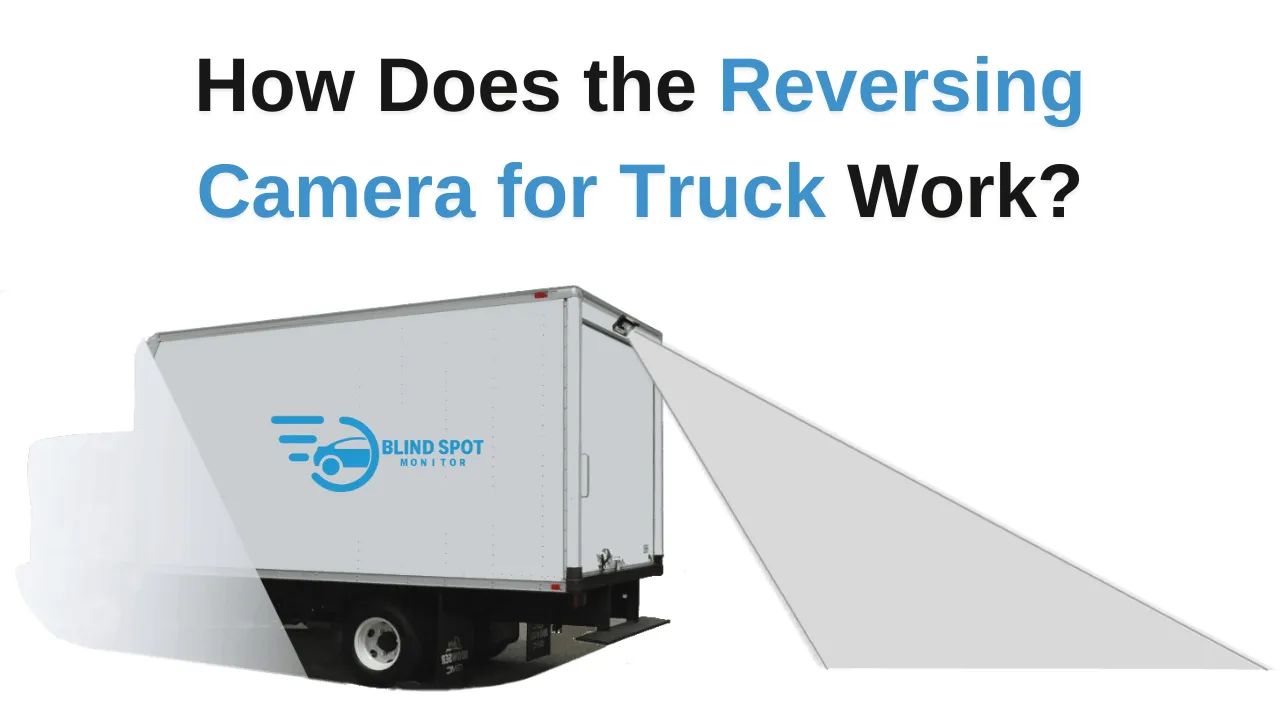 How Does the Reversing Camera for Truck Work?