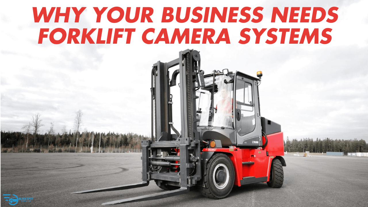 Why business need forklift camera systems Why business need forklift camera systems